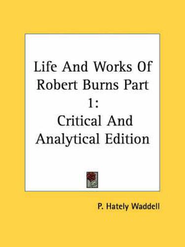 Cover image for Life and Works of Robert Burns Part 1: Critical and Analytical Edition