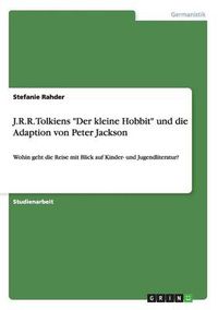 Cover image for J.R.R. Tolkiens Der kleine Hobbit und die Adaption von Peter Jackson: Wohin geht die Reise mit Blick auf Kinder- und Jugendliteratur?
