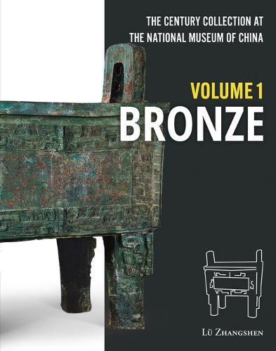 Cover image for The Century Collection at the National Museum of China: Volume 1: Bronze