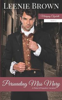 Cover image for Persuading Miss Mary: A Pride and Prejudice Variation