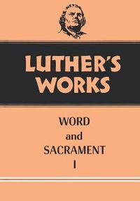 Cover image for Luther's Works, Volume 35: Word and Sacrament I