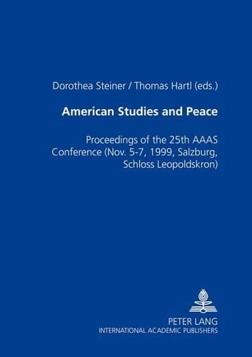 Cover image for American Studies and Peace: Proceedings of the 25th AAAS Conference (Nov. 5-7, 1999, Salzburg, Schloss Leopoldskron)