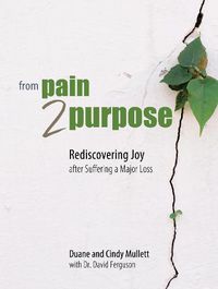 Cover image for From Pain 2 Purpose: Rediscovering Joy After Suffering a Major Loss