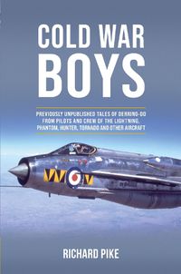 Cover image for Cold War Boys: PREVIOUSLY UNPUBLISHED TALES OF DERRING-DO FROM LIGHTNING, PHANTOM AND HUNTER PILOTS