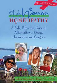 Cover image for Whole Woman Homeopathy: A Safe, Effective, Natural Alternative to Drugs, Hormones, and Surgery