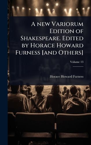 Cover image for A new Variorum Edition of Shakespeare. Edited by Horace Howard Furness [and Others]