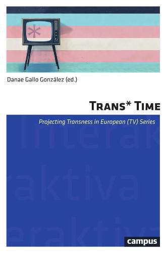 Cover image for Trans*Time: Projecting Transness in European (TV) Series