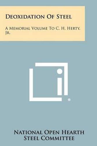 Deoxidation of Steel: A Memorial Volume to C. H. Herty, Jr.