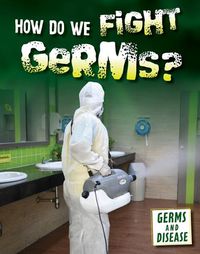 Cover image for How Do We Fight Germs?