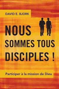 Cover image for Nous Sommes Tous Disciples !: Participer a la Mission de Dieu