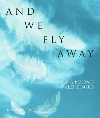 Cover image for And We Fly Away: Living beyond Alzheimer's