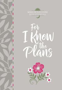 Cover image for For I Know the Plans: Morning and Evening Devotional