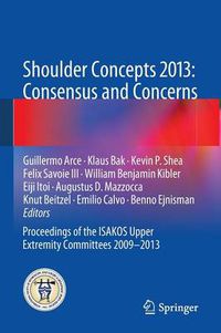 Cover image for Shoulder Concepts 2013: Consensus and Concerns: Proceedings of the ISAKOS Upper Extremity Committees 2009-2013