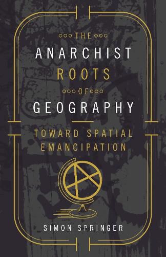 Cover image for The Anarchist Roots of Geography: Toward Spatial Emancipation