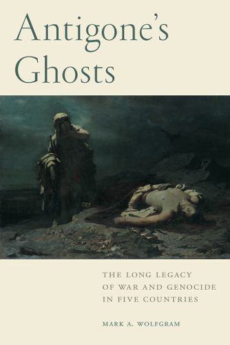 Cover image for Antigone's Ghosts: The Long Legacy of War and Genocide in Five Countries