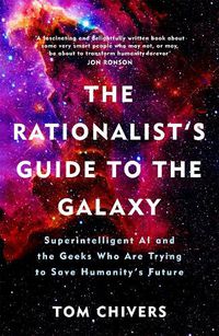 Cover image for The Rationalist's Guide to the Galaxy: Superintelligent AI and the Geeks Who Are Trying to Save Humanity's Future