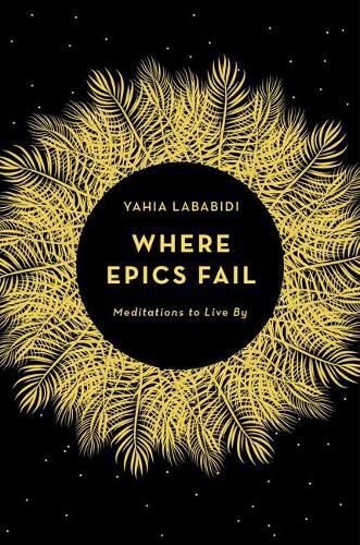 Where Epics Fail: Meditations to live by