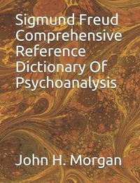 Cover image for Sigmund Freud Comprehensive Reference Dictionary Of Psychoanalysis