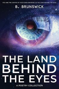 Cover image for The Land Behind the Eyes: A Poetry Collection