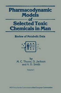 Cover image for Pharmacodynamic Models of Selected Toxic Chemicals in Man: Volume 1: Review of Metabolic Data