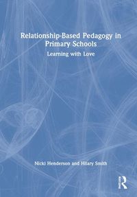 Cover image for Relationship-Based Pedagogy in Primary Schools: Learning with Love