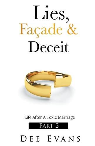 Cover image for Lies, Facade & Deceit: Life After A Toxic Marriage Part 2