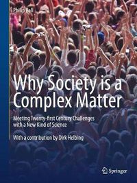 Cover image for Why Society is a Complex Matter: Meeting Twenty-first Century Challenges with a New Kind of Science