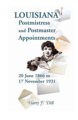 Cover image for Louisiana Postmistress and Postmaster Appointments 20 June 1866-17 November 1931