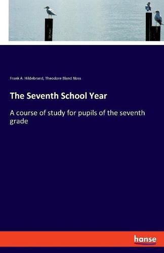 Cover image for The Seventh School Year: A course of study for pupils of the seventh grade