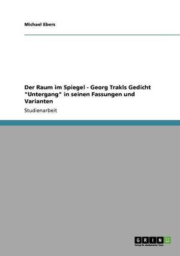 Der Raum Im Spiegel - Georg Trakls Gedicht Untergang in Seinen Fassungen Und Varianten