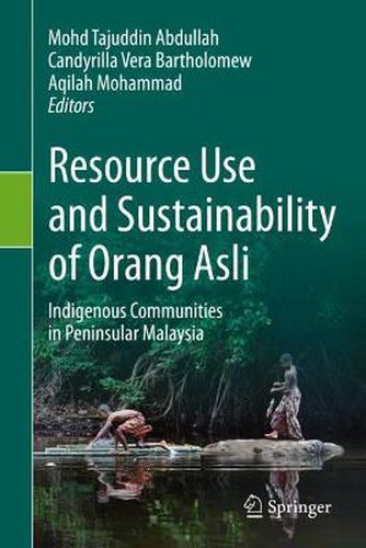 Cover image for Resource Use and Sustainability of Orang Asli: Indigenous Communities in Peninsular Malaysia