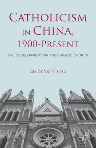 Cover image for Catholicism in China, 1900-Present: The Development of the Chinese Church