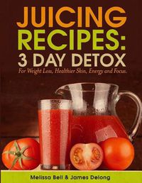 Cover image for Juicing Recipes; 3 Day Detox For Weight Loss