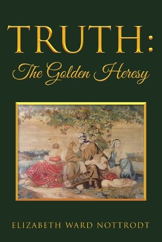 Cover image for Truth: The Golden Heresy: Ethics for Human Nature