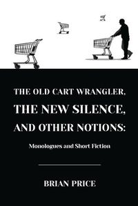 Cover image for The Old Cart Wrangler, The New Silence, and Other Notions