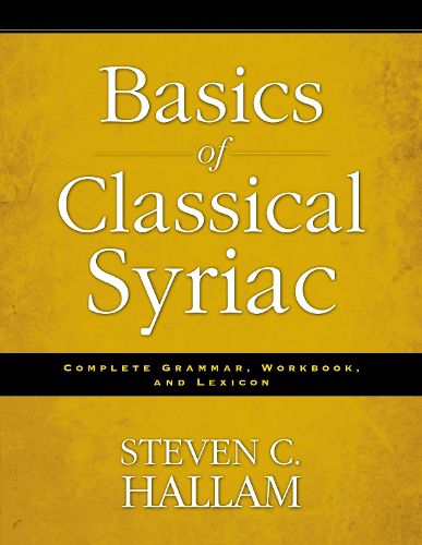 Cover image for Basics of Classical Syriac: Complete Grammar, Workbook, and Lexicon