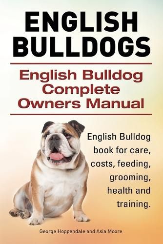 Cover image for English Bulldogs. English Bulldog Complete Owners Manual. English Bulldog book for care, costs, feeding, grooming, health and training.