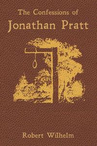 Cover image for The Confessions of Jonathan Pratt: Being An Account of His Travels Through the State of New York in 1848 and of the Wickedness Which He Found There.