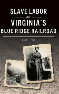 Cover image for Slave Labor on Virginia's Blue Ridge Railroad