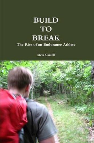 Cover image for Build to Break: The Rise of an Endurance Athlete