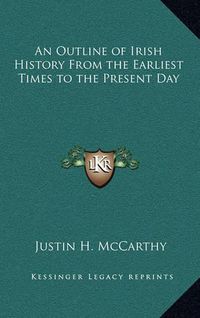 Cover image for An Outline of Irish History from the Earliest Times to the Present Day