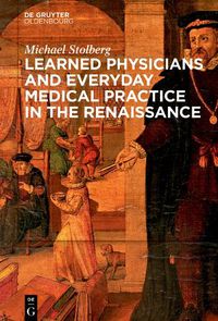 Cover image for Learned Physicians and Everyday Medical Practice in the Renaissance