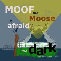 Cover image for Moof the Moose is Afraid of the Dark and other Moosey Tales