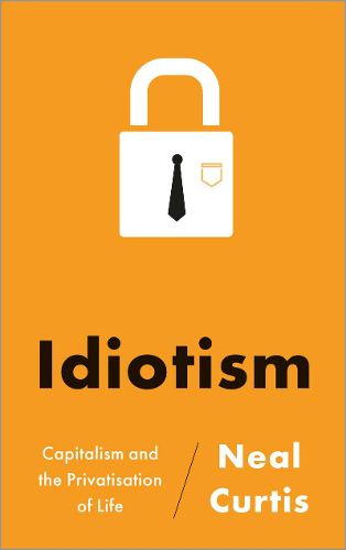 Cover image for Idiotism: Capitalism and the Privatisation of Life