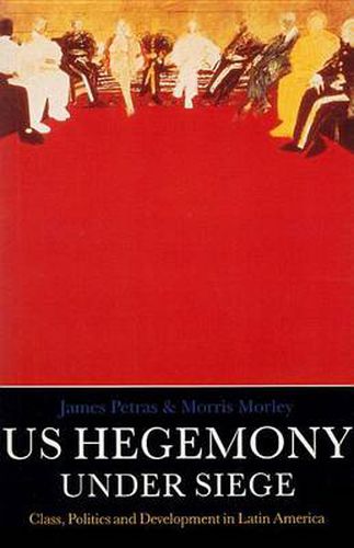 U.S. Hegemony Under Siege: Class, Politics and Development in Latin America