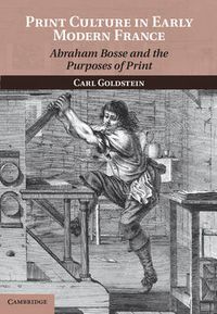Cover image for Print Culture in Early Modern France: Abraham Bosse and the Purposes of Print