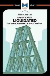 Cover image for An Analysis of Karen Z. Ho's Liquidated: An Ethnography of Wall Street
