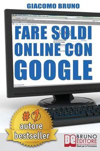 Cover image for Fare Soldi Online Con Google: La Formula e i Trucchi Segreti per essere Primo su Google Adwords