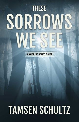 Cover image for These Sorrows We See: Windsor Series, Book 2