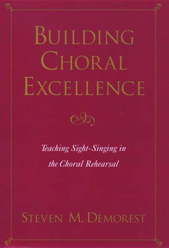 Cover image for Building Choral Excellence: Teaching Sight-Singing in the Choral Rehearsal